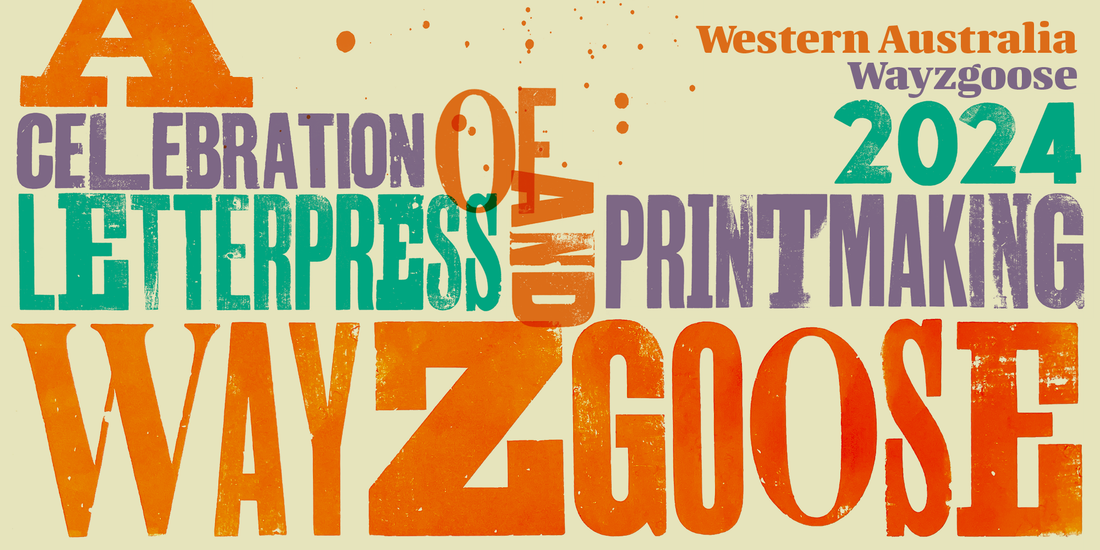 Wayzgoose poster designed by Phil Gambrill with colourful digitised wood type fonts. Text reading " Western Australia Wayzgoose 2024. A celebration of Letterpress and Printing. Wayzgoose."