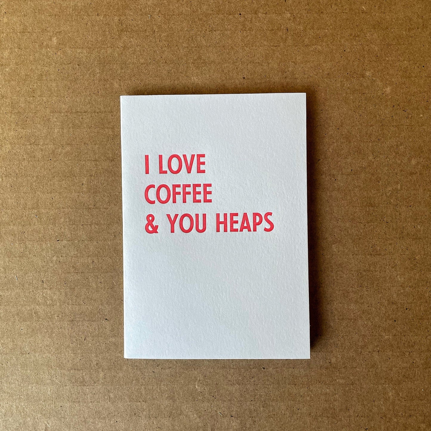 I Love Coffee & You Heaps - Letterpress Card