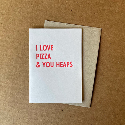 I Love Pizza & You Heaps - Letterpress Card